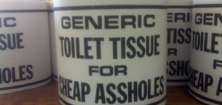 Generic toilet tissue for cheap assholes